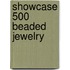 Showcase 500 Beaded Jewelry