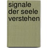 Signale Der Seele Verstehen door Christoph Glumm