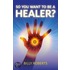 So You Want to be a Healer?