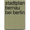 Stadtplan Bernau bei Berlin by Dirk Bloch