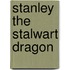 Stanley the Stalwart Dragon