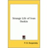 Strange Life Of Ivan Osokin door Peter Demianovich Ouspensky