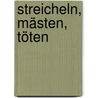 Streicheln, Mästen, Töten door Anton Rotzetter