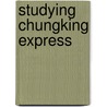 Studying  Chungking Express door Sean Redmond