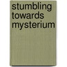 Stumbling Towards Mysterium door Eva M. Lewarne