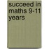 Succeed in Maths 9-11 Years
