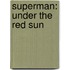 Superman: Under The Red Sun