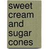 Sweet Cream and Sugar Cones by Kris Hoogerhyde