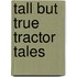 Tall But True Tractor Tales