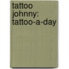 Tattoo Johnny: Tattoo-A-Day door Tattoo Johnny