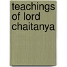 Teachings of Lord Chaitanya door Swami Prabhupada Bhaktivedanta