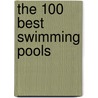 The 100 Best Swimming Pools by Wim Pauwels