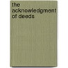 The Acknowledgment of Deeds door John E. B 1865 Hunt