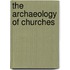 The Archaeology of Churches