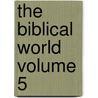 The Biblical World Volume 5 door William Rainey Harper