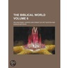 The Biblical World Volume 6 by William Rainey Harper