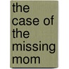 The Case Of The Missing Mom by Brunilda Milan