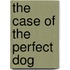 The Case Of The Perfect Dog