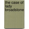 The Case of Lady Broadstone by Arthur Williams Marchmont