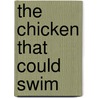 The Chicken That Could Swim door Paul Adshead