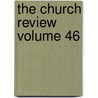 The Church Review Volume 46 by Rev Henry Mason Baum