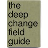 The Deep Change Field Guide door Robert E. Quinn