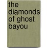 The Diamonds of Ghost Bayou door Kent Conwell