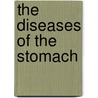The Diseases of the Stomach door Manges Morris