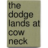 The Dodge Lands at Cow Neck door Richard Despard Dodge