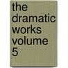 The Dramatic Works Volume 5 door William Davenant