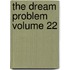 The Dream Problem Volume 22