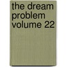 The Dream Problem Volume 22 by Alphonse Maeder