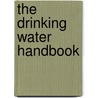 The Drinking Water Handbook door Joanne E. Drinan