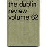 The Dublin Review Volume 62 by Nicholas Patrick Stephen Wiseman