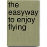 The Easyway To Enjoy Flying by Allen Carr