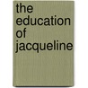 The Education Of Jacqueline door Claire de Pratz