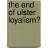 The End of Ulster Loyalism?