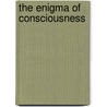 The Enigma of Consciousness door Antony Latham