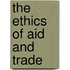 The Ethics of Aid and Trade