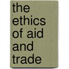 The Ethics of Aid and Trade door Paul B. Thompson