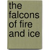 The Falcons Of Fire And Ice door Karen Maitland