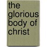 The Glorious Body Of Christ by Rixt Kuiper