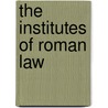 The Institutes of Roman Law by Rudolf Sohm
