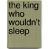 The King Who Wouldn't Sleep