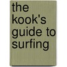 The Kook's Guide To Surfing by Jason Borte