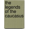The Legends of the Caucasus door David Hunt
