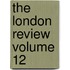 The London Review Volume 12