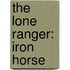The Lone Ranger: Iron Horse