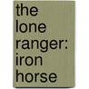 The Lone Ranger: Iron Horse by Terry Salomonson