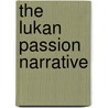 The Lukan Passion Narrative door Revd Jay M. Harrington